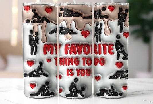 My Favorite Thing To Do Is You Valentines Tumbler